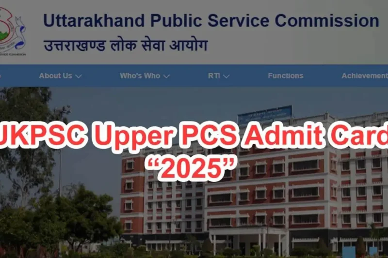 UKPSC Admit Card 2025 जारी | डायरेक्ट लिंक और परीक्षा डेट देखें
